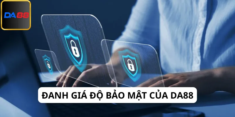 Bài đánh giá về Da88 đề cao độ bảo mật