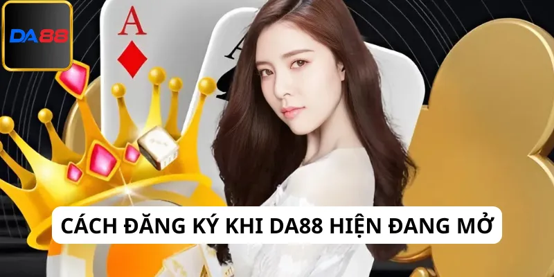 Cách đăng ký tài khoản khi Da88 hiện đang mở