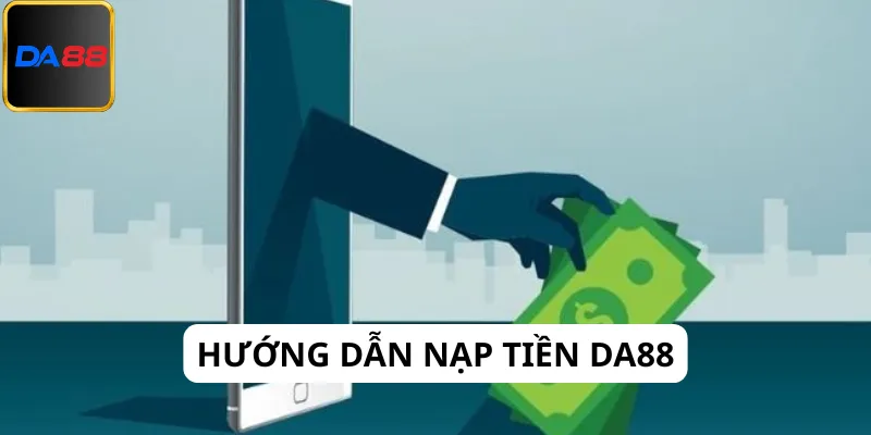 Hướng dẫn cách nạp tiền Da88