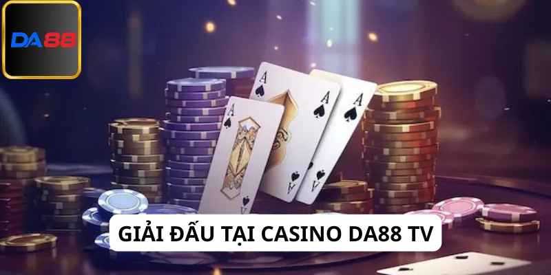 Casino Da88 tv luôn mang đến nhiều giải đấu hấp dẫn