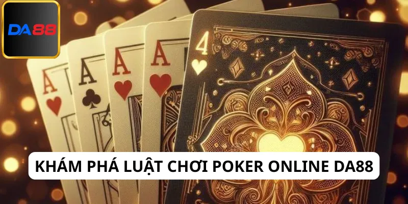 Khám phá các cược trong luật chơi Poker online Da88