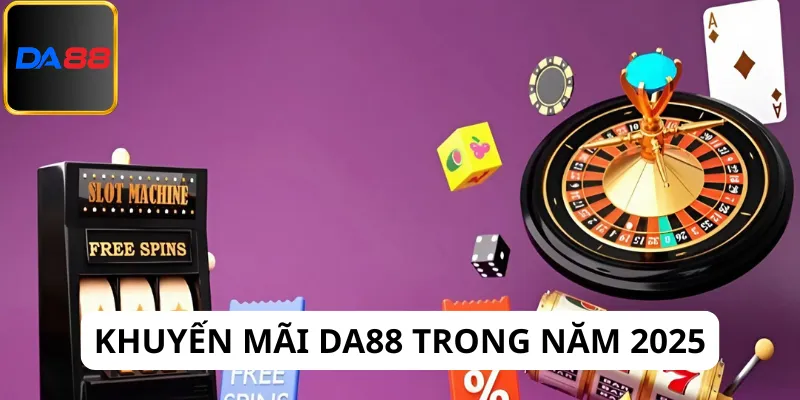 Chi tiết về các khuyến mãi Da88 trong năm 2025