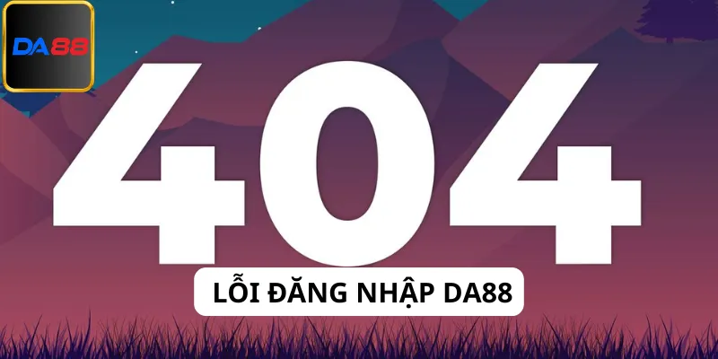 Chi tiết về những lỗi thường gặp khi đăng nhập Da88