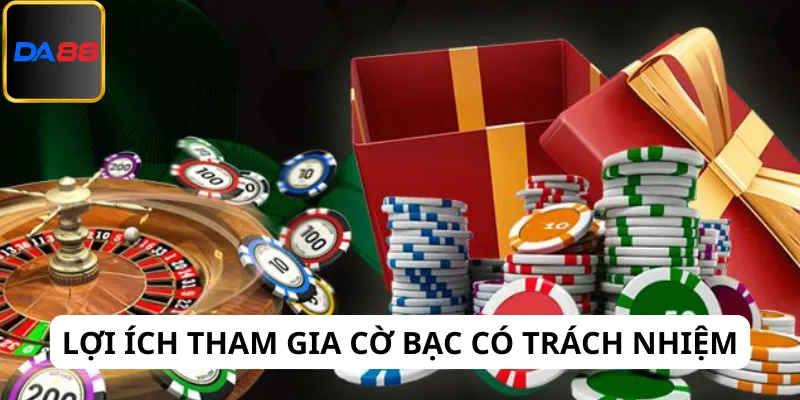 Lợi ích khi tham gia cờ bạc có trách nhiệm là gì