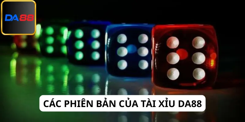 Tài xỉu Da88 mang đến nhiều phiên bản đặc sắc