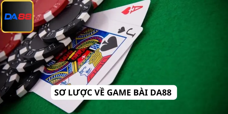 Tìm hiểu sơ lược về game bài Da88