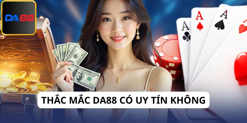 Da88 có uy tín không là thắc mắc thường thấy