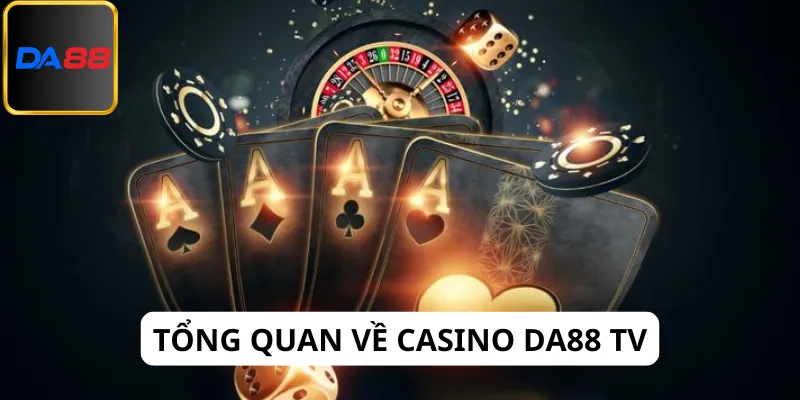 Tìm hiểu tổng quan về Casino Da88 tv