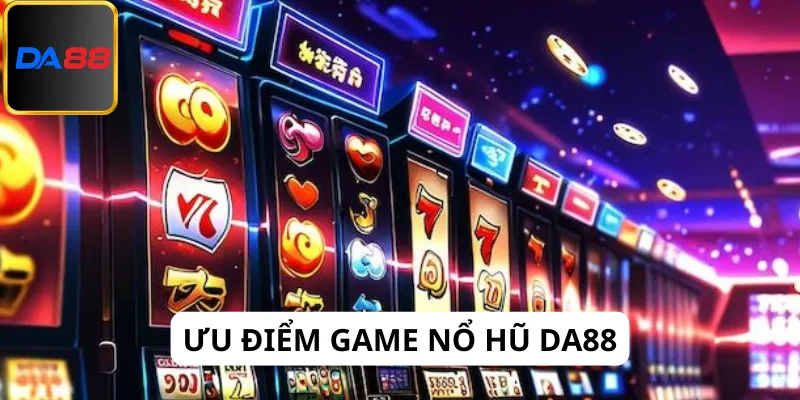Game nổ hũ Da88 sở hữu nhiều ưu điểm
