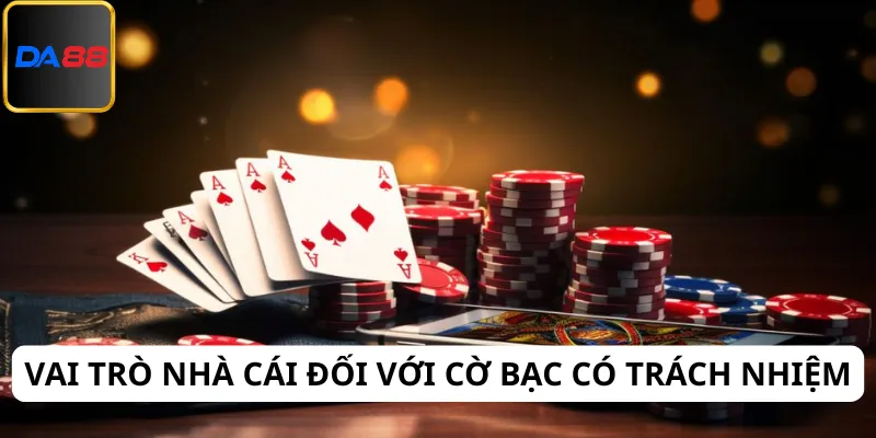 Vai trò của nhà cái trong việc thực hiện cờ bạc có trách nhiệm